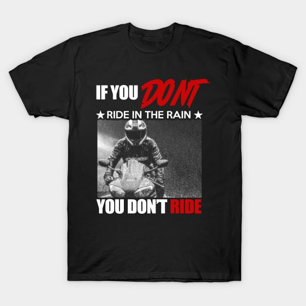 if you don't ride in the rain, you don't ride biker gift T-Shirt by BadDesignCo